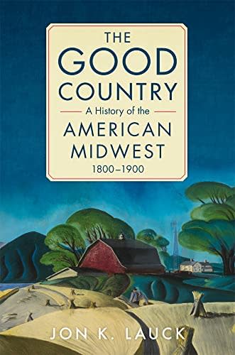 This cover image released by University of Oklahoma Press shows "The Good Country: A History of the American Midwest 1800-1900" by Jon K Lauck.