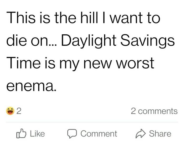 "Daylight Savings Time is my new worst enema."