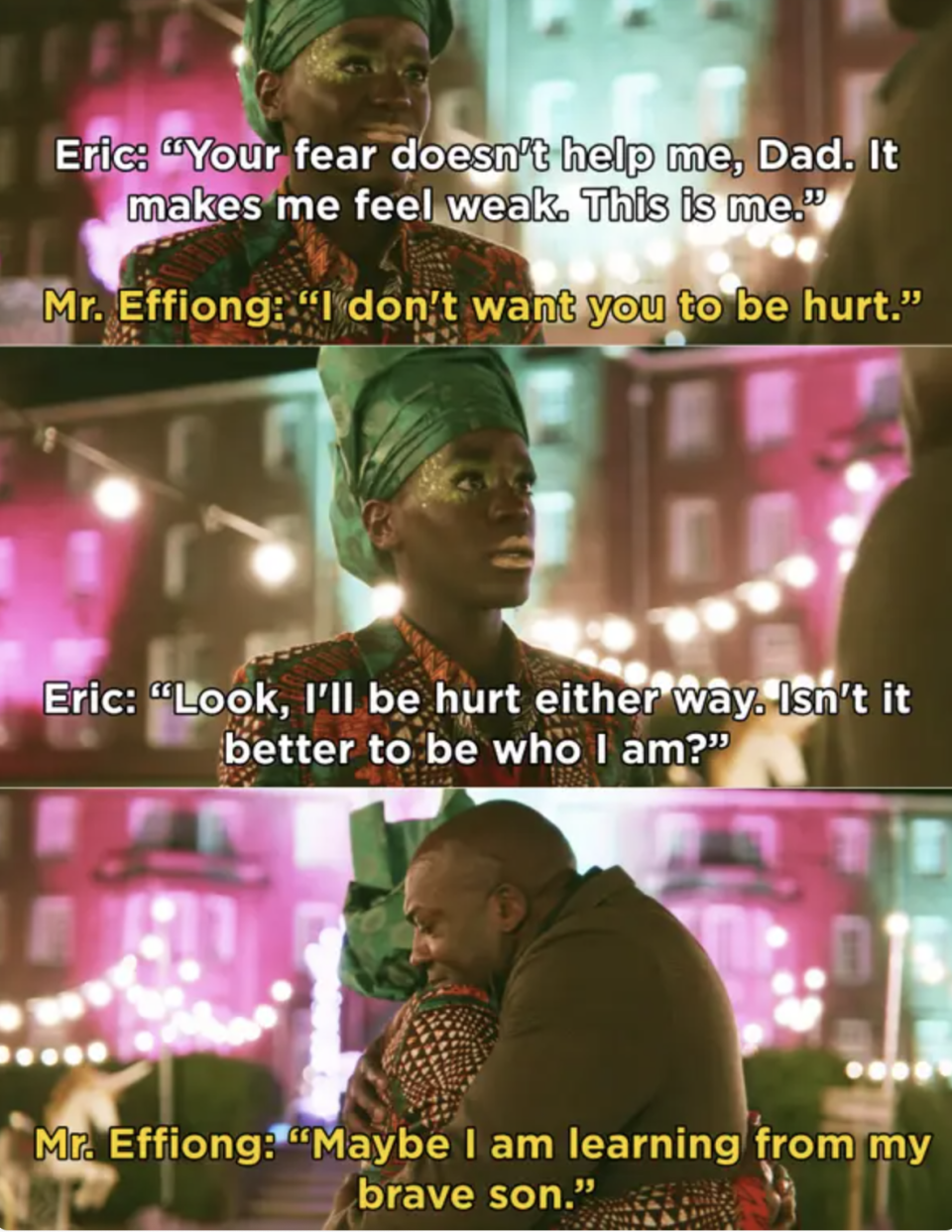 Eric tells his dad he'll be hurt either way so it's better to be who he is, his dad hugs him and says he's learning from "his brave son"