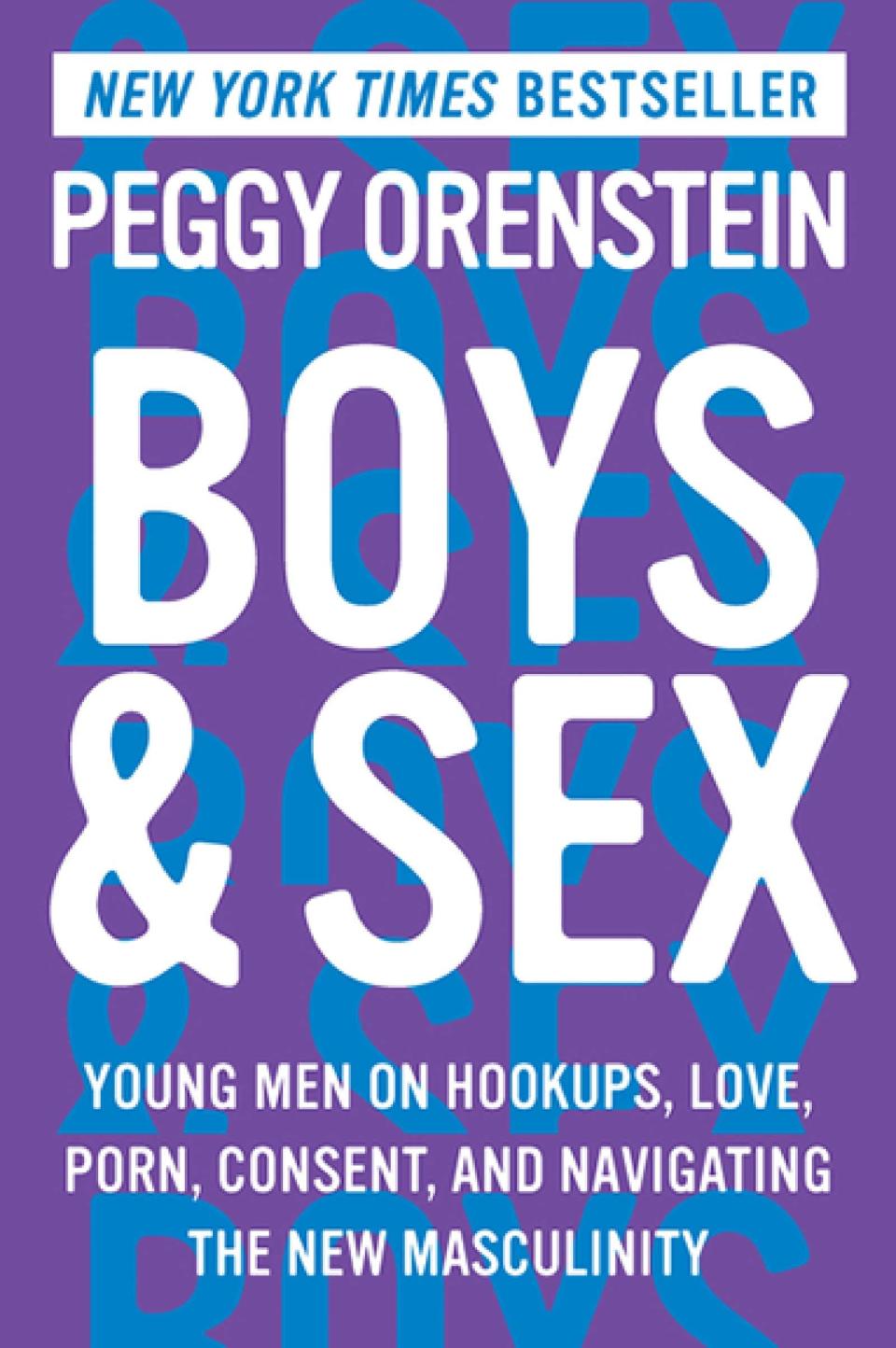 Boys & Sex  Young Men on Hookups, Love, Porn, Consent, and Navigating the New Masculinity   Peggy Orenstein