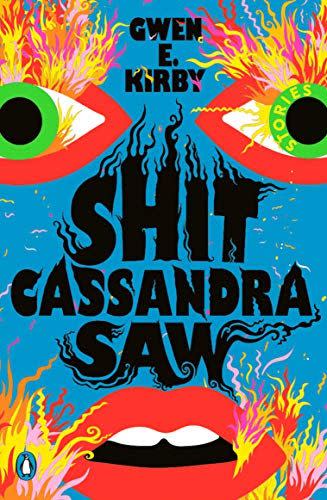 4) Shit Cassandra Saw: Stories by Gwen E. Kirby