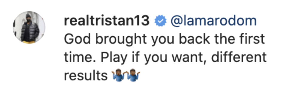 Tristan replied, "@lamarodom God brought you back the first time. Play if you want, different results [two shrugging men emojis]