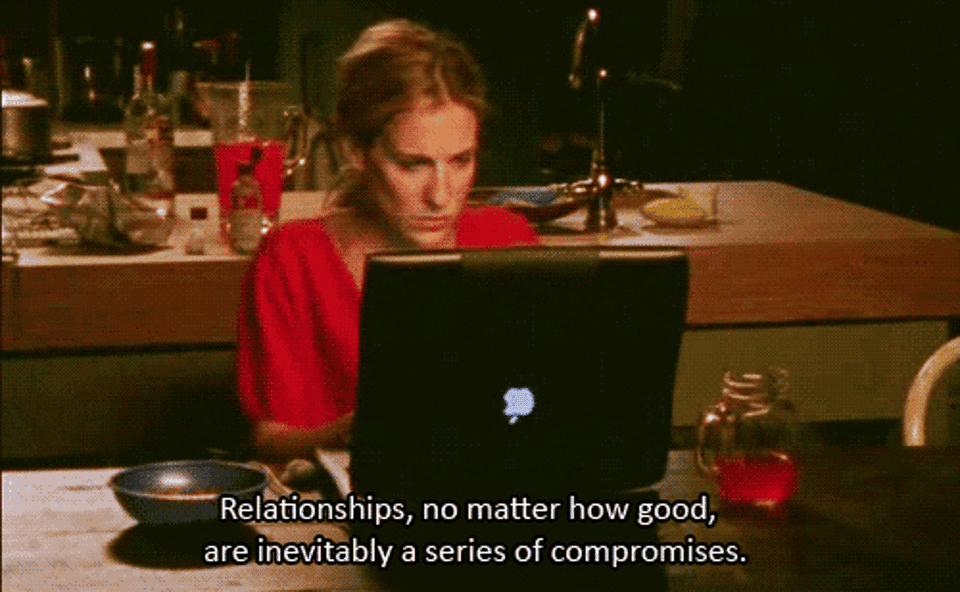 Carrie Bradshaw writes, "Relationships, no matter how good, are inevitable a series of compromises," on Sex and the City