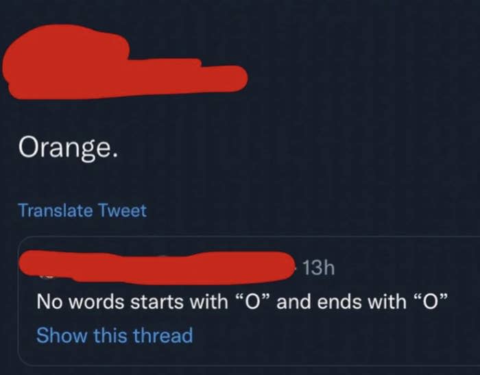 Person 1: "No words starts with 'O' and ends with 'O'" Person 2: "Orange"