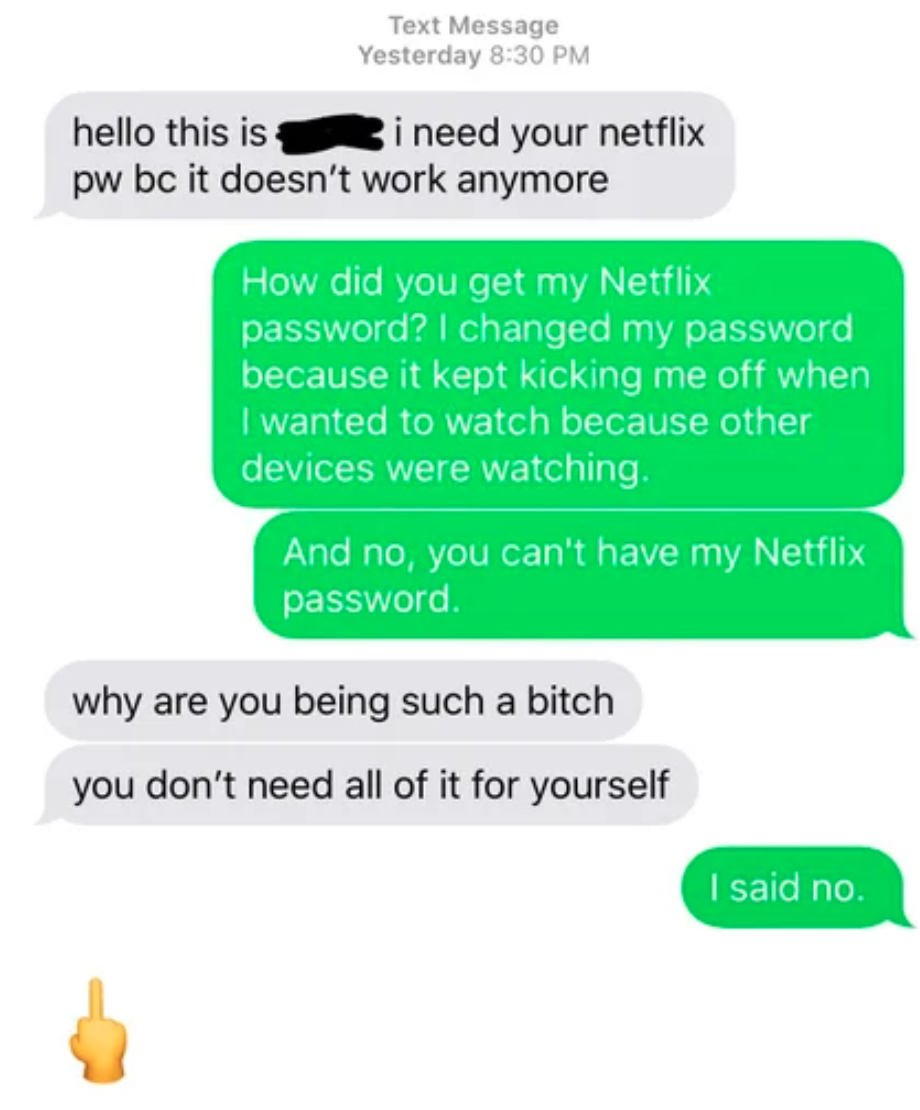 a person asking why someone's being "such a bitch" and not giving them a Netflix password