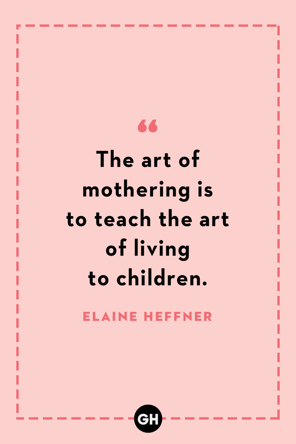 <p>The art of mothering is to teach the art of living to children.</p>