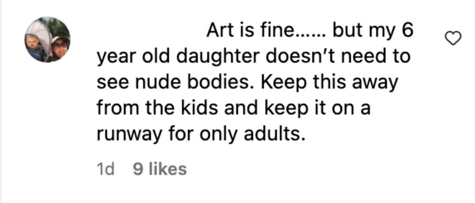 Art is fine...but my 6-year-old daughter doesn't need to see nude bodies. Keep this away from the kids and keep it on a runway for only adults