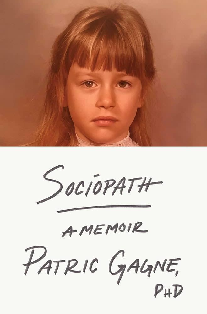 Patric Gagne is the author of “Sociopath: A Memoir.”