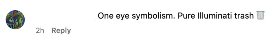 "One eye symbolism. Pure Illuminati trash"