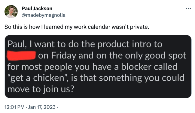 person learns their work calendar isn't private when someone asks if they can have a meeting during a time they have blocked off labeled, get a chicken