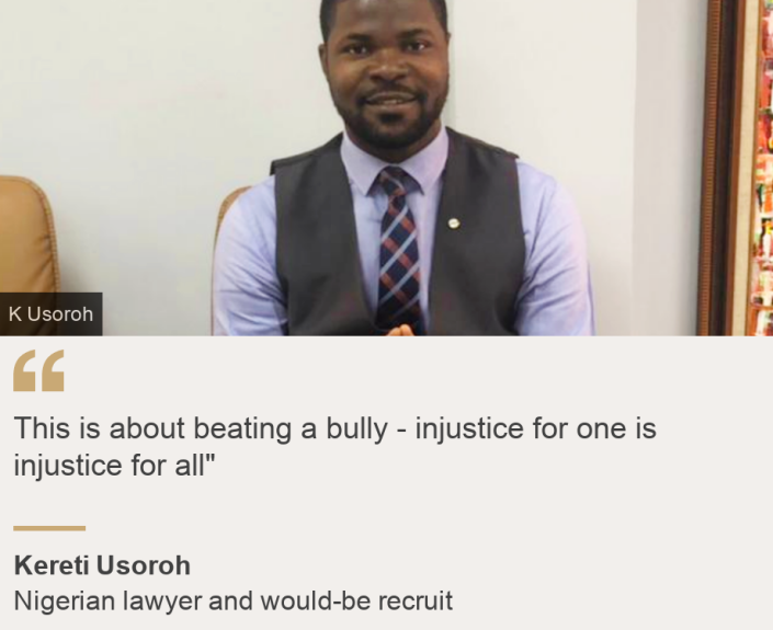 &quot;This is about beating a bully - injustice for one is injustice for all&quot;&quot;, Source: Kereti Usoroh, Source description: Nigerian lawyer and would-be recruit, Image: Kereti Usoroh