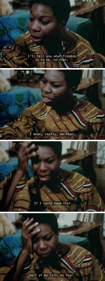 Nina Simone telling an interviewer: "I'll tell you what freedom is to me, no near. I mean, really, no fear. If I could have that half of my life, no fear"