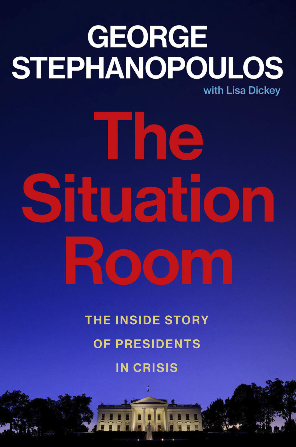 This cover image released by Grand Central Publishing shows "The Situation Room: The Inside Story of Presidents in Crisis" by George Stephanapoulos with Lisa Dickey. (Grand Central Publishing via AP)