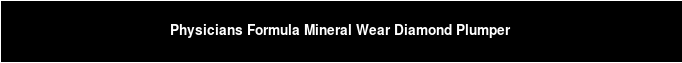 Physicians Formula Mineral Wear Diamond Plumper