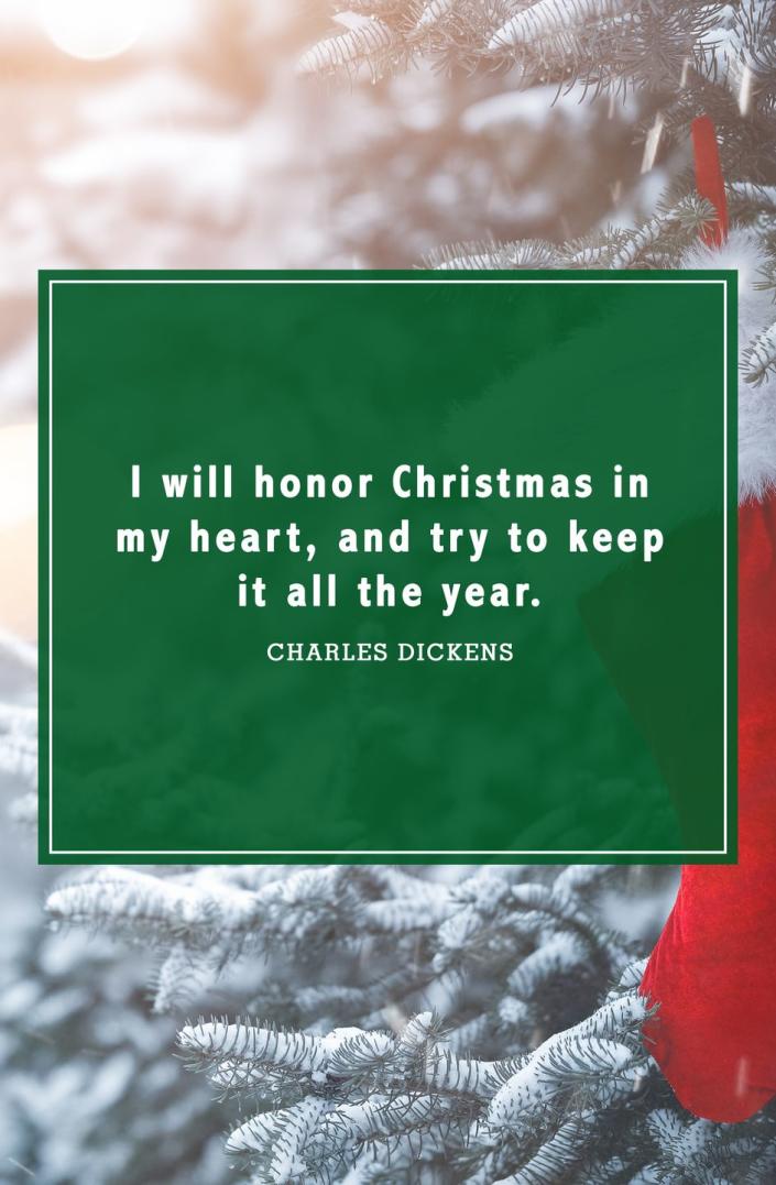 <p>"I will honor Christmas in my heart, and try to keep it all the year."</p>