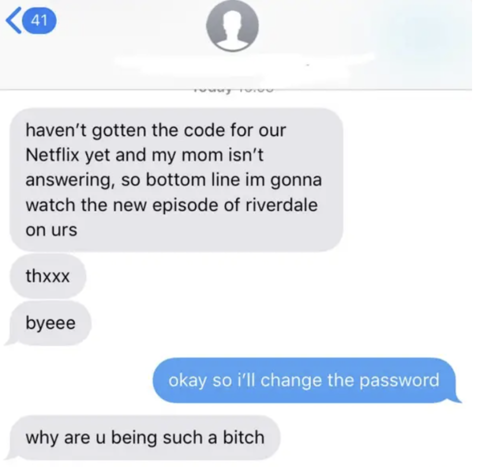 Someone tells their ex they're going to use their Netflix, then gets mad when they say they'll change the password