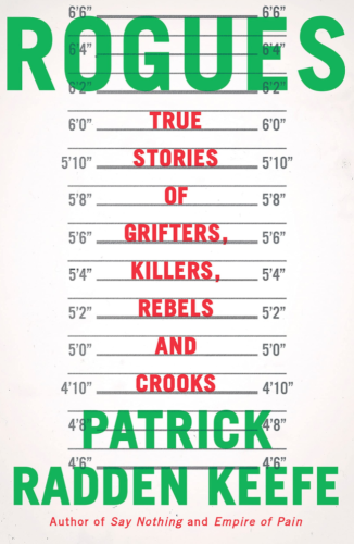 Rogues: True Stories of Grifters, Killers, Rebels, and Crooks by Patrick Radden Keefe