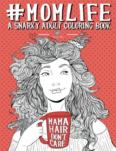 71) Mom Life: A Snarky Adult Coloring Book
