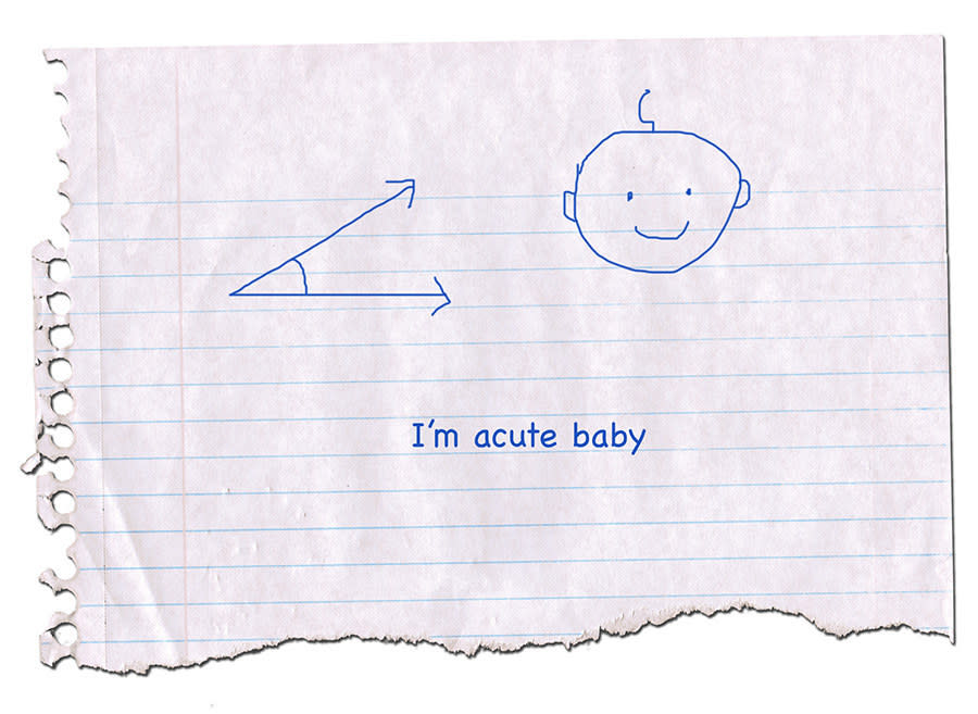 an acute angle and a drawing of a baby, "im acute baby"
