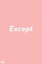 <p>Except and accept are often switched up. With an <strong>ex</strong> the word means excluding. </p>
