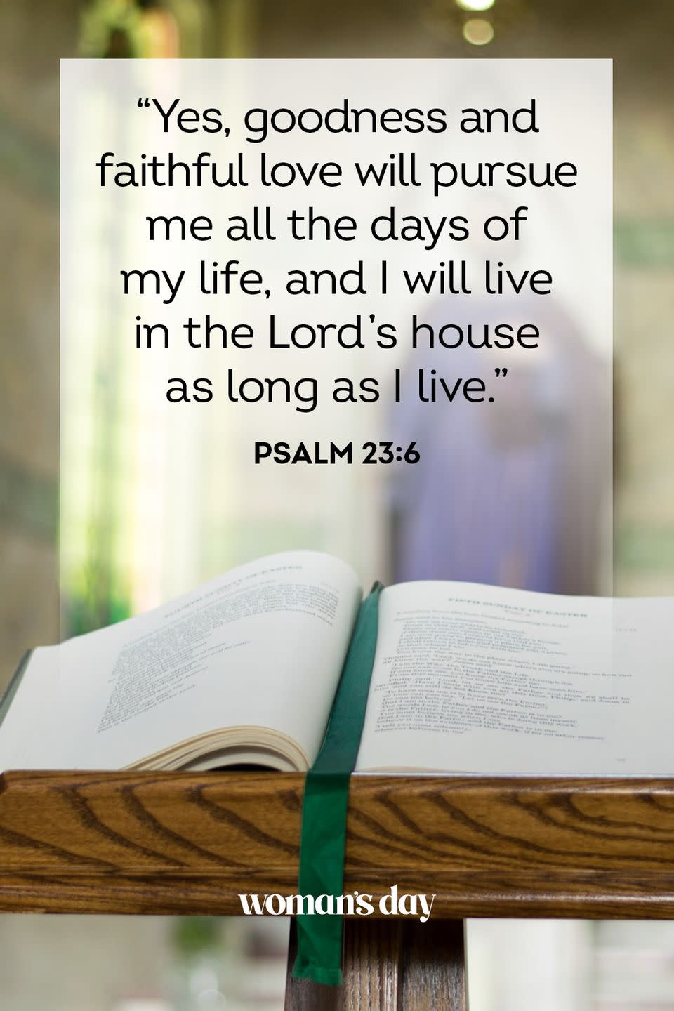 <p>“Yes, goodness and faithful love will pursue me all the days of my life, and I will live in the Lord’s house as long as I live.” </p>