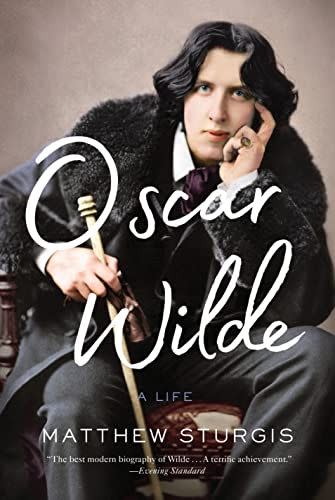 44) <em>Oscar Wilde: A Life</em>, by Matthew Sturgis
