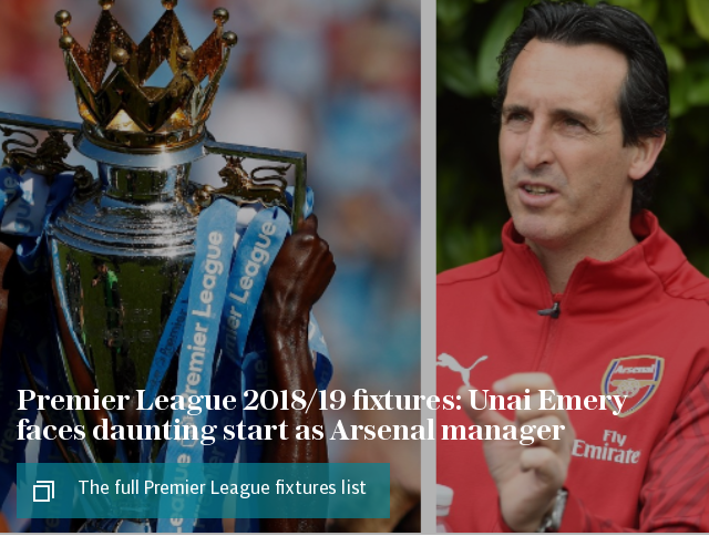 Premier League 2018/19 fixtures: Unai Emery faces daunting start as Arsenal manager