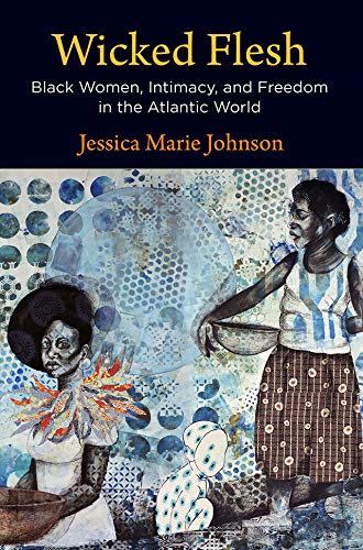 2) Best Non-Fiction: Wicked Flesh: Black Women, Intimacy, and Freedom in the Atlantic World (Early American Studies)