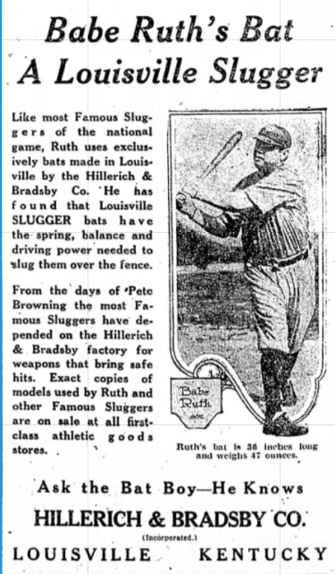 A 1921 ad in the Louisville Courier Journal advertises that Babe Ruth, like most sluggers, uses bats made in Louisville.