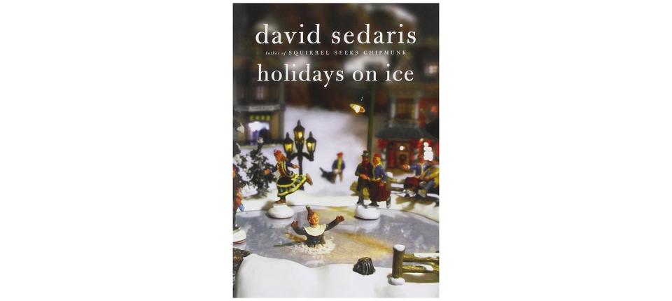 Holidays on Ice , by David Sedaris