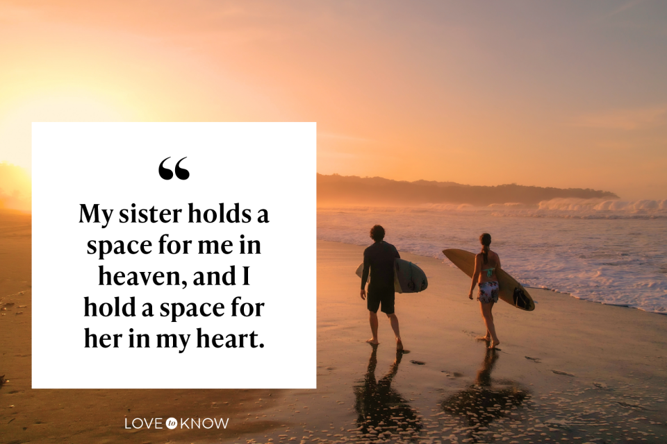 My sister holds a space for me in heaven, and I hold a space for her in my heart.