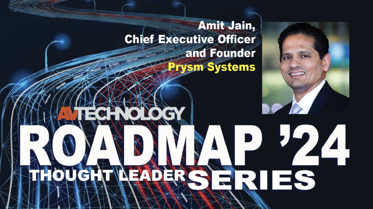  Amit Jain, Chief Executive Officer and Founder at Prysm Systems. 