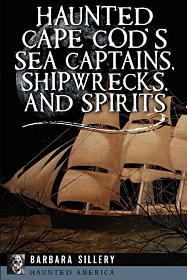 “Haunted Cape Cod’s Sea Captains, Shipwrecks, and Spirits,” by Barbara Sillery