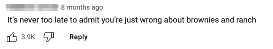 "It's never too late to admit you're just wrong about brownies and ranch"