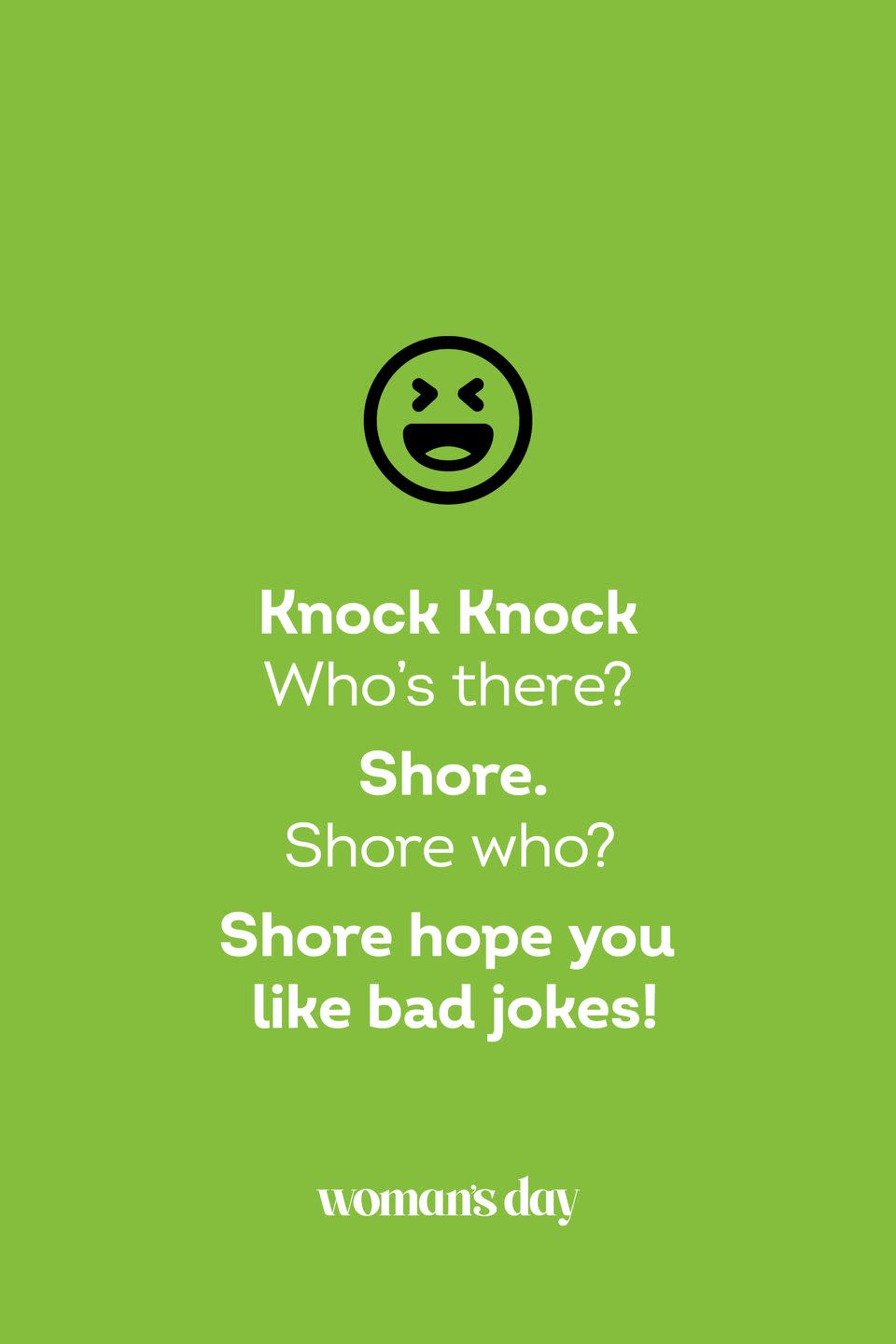 <p><strong>Knock Knock.</strong></p><p><em>Who’s there?</em></p><p><strong>Shore.</strong></p><p><em>Shore who?</em></p><p><strong>Shore hope you like bad jokes!</strong></p>
