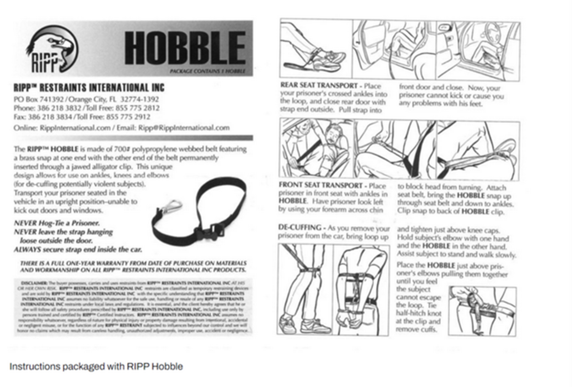 Instructions for the RIPP Hobble purchased by many police departments warn against hogtying and show that officers can prevent kicking damage to patrol cars by closing the door on the end of the hobble strap.
