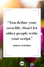 <p>You define your own life. Don’t let other people write your script.</p>