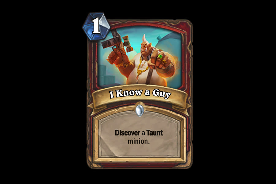 <p>Discover is a strong mechanic, but Taunt typically isn’t considered to be an ability absolutely necessary to victory. Though, due to I Know a Guy’s cheap price, there’s a chance it might see play in very specific situations. </p>