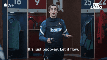 Jamie Tartt saying "It's just poop-ay. Let it flow"