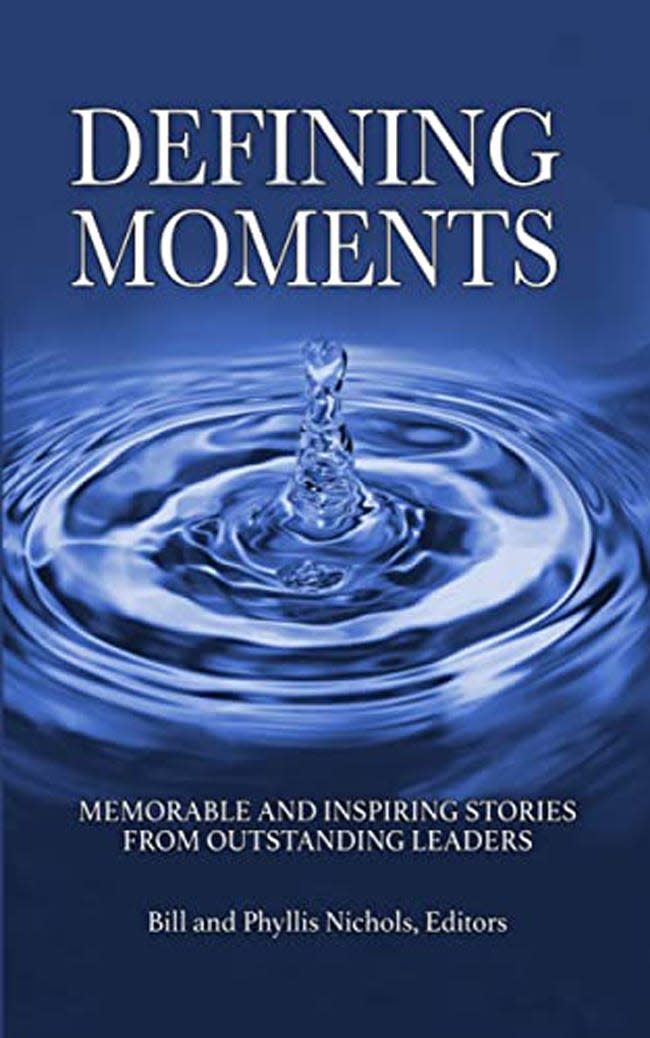 “Defining Moments: Memorable and Inspiring Stories from Outstanding Leaders,” compiled by Dr. Bill and Phyllis Nichols