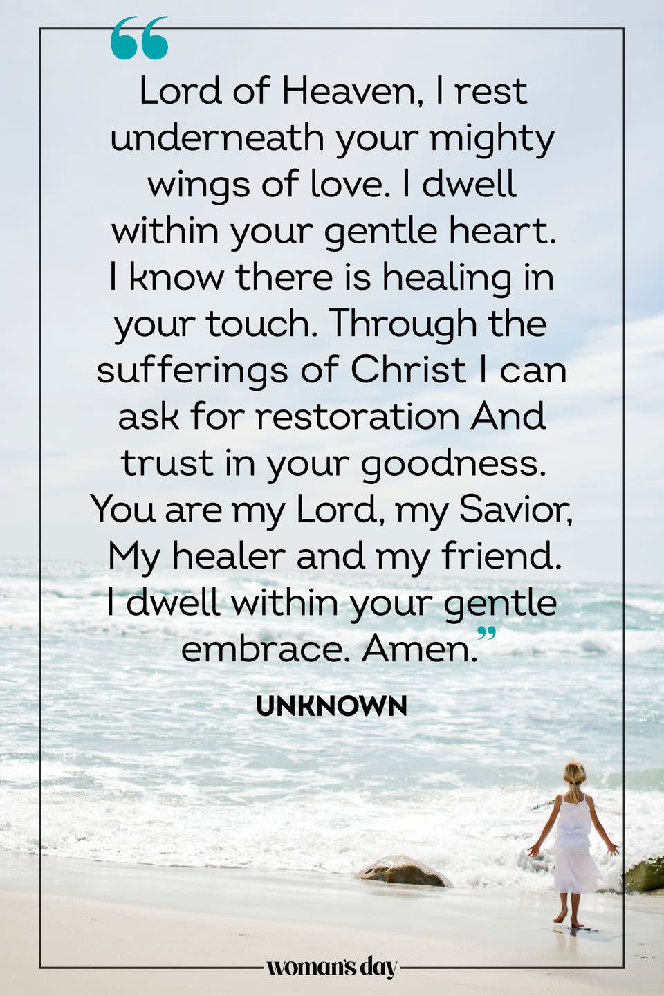 <p>Lord of Heaven, I rest underneath your mighty wings of love. I dwell within your gentle heart. I know there is healing in your touch. Through the sufferings of Christ I can ask for restoration And trust in your goodness. You are my Lord, my Savior, My healer and my friend. I dwell within your gentle embrace. Amen.</p><p><em>— Unknown</em></p>