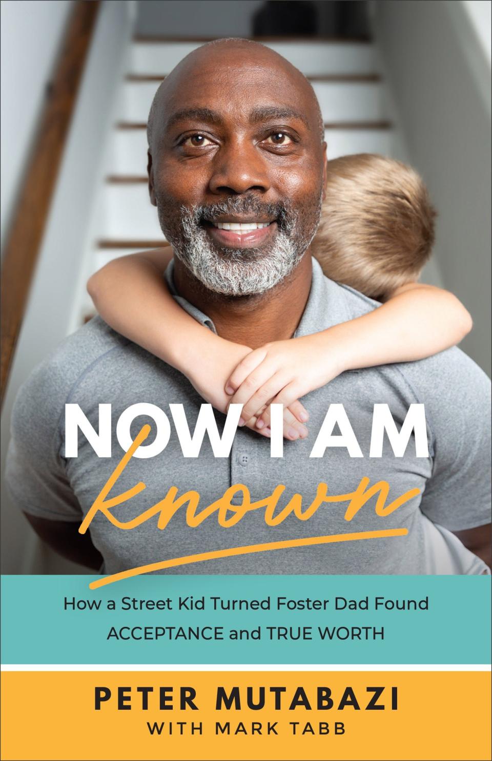 Peter Mutabazi's first book "Now I Am Know": How a street kid turned foster dad found acceptance and true worth.