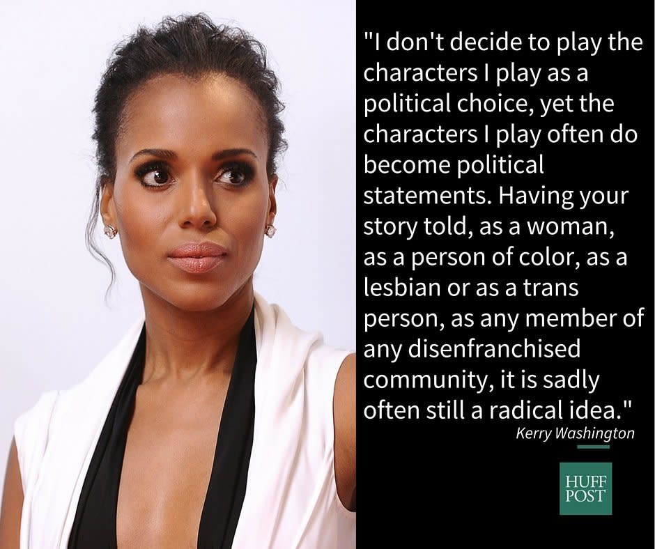 On <a href="http://www.aol.com/article/2015/03/22/kerry-washington-gives-stirring-speech-GLAAD-awards/21156226/" target="_blank">representation as political statements</a>.&nbsp;