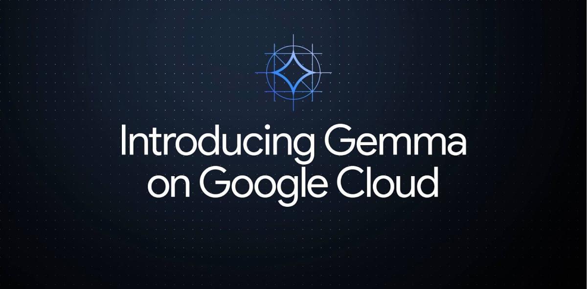 Google gibt bekannt, dass Gemma offiziell in Google Cloud verfügbar ist
