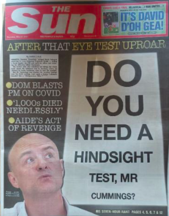 The Sun’s headline – 'Do you need a hindsight test, Mr Cummings?' – pokes fun at his well-publicised trip to Barnard Castle during the pandemic.