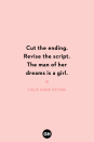 <p>Cut the ending. Revise the script. The man of her dreams is a girl.</p><p><strong>RELATED: </strong><a href="https://www.goodhousekeeping.com/life/relationships/g36395825/pride-month-quotes/" rel="nofollow noopener" target="_blank" data-ylk="slk:35 Brilliant Pride Month Quotes Perfect for Your Next Post;elm:context_link;itc:0;sec:content-canvas" class="link ">35 Brilliant Pride Month Quotes Perfect for Your Next Post</a></p>