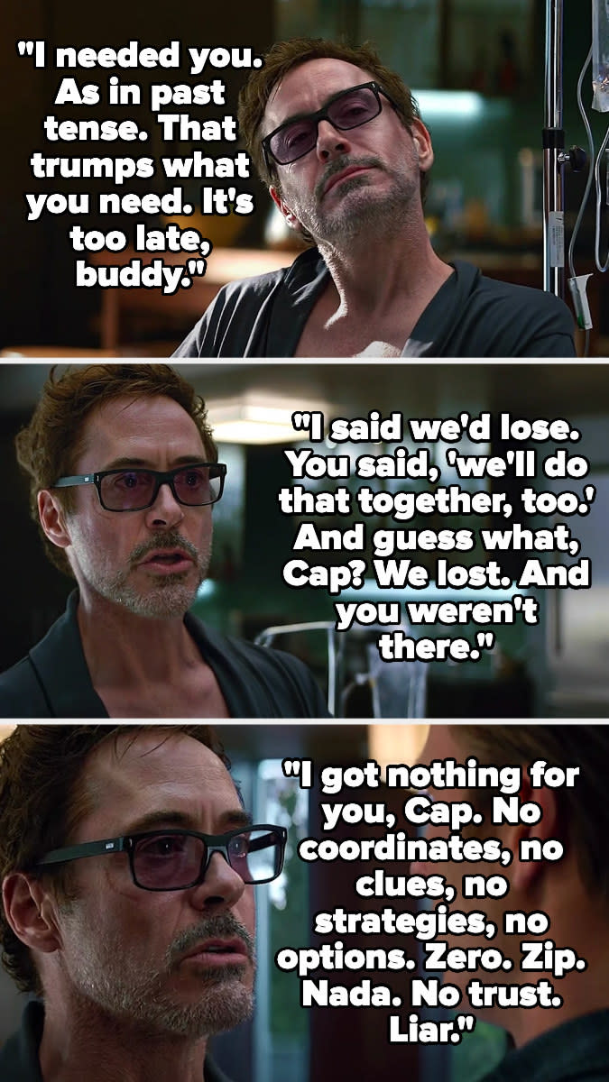 in avengers endgame, tony tells cap he needed him in the past in that trumps what cap needs now, and that cap said they'd lose together if need be but he lied because they lost and he wasn't there