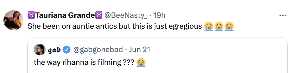 A tweet by @BeeNasty commenting on @gabgonebad's tweet about Rihanna filming, saying "She been on auntie antics but this is just egregious."