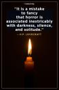 <p>"It is a mistake to fancy that horror is associated inextricably with darkness, silence, and solitude."</p>