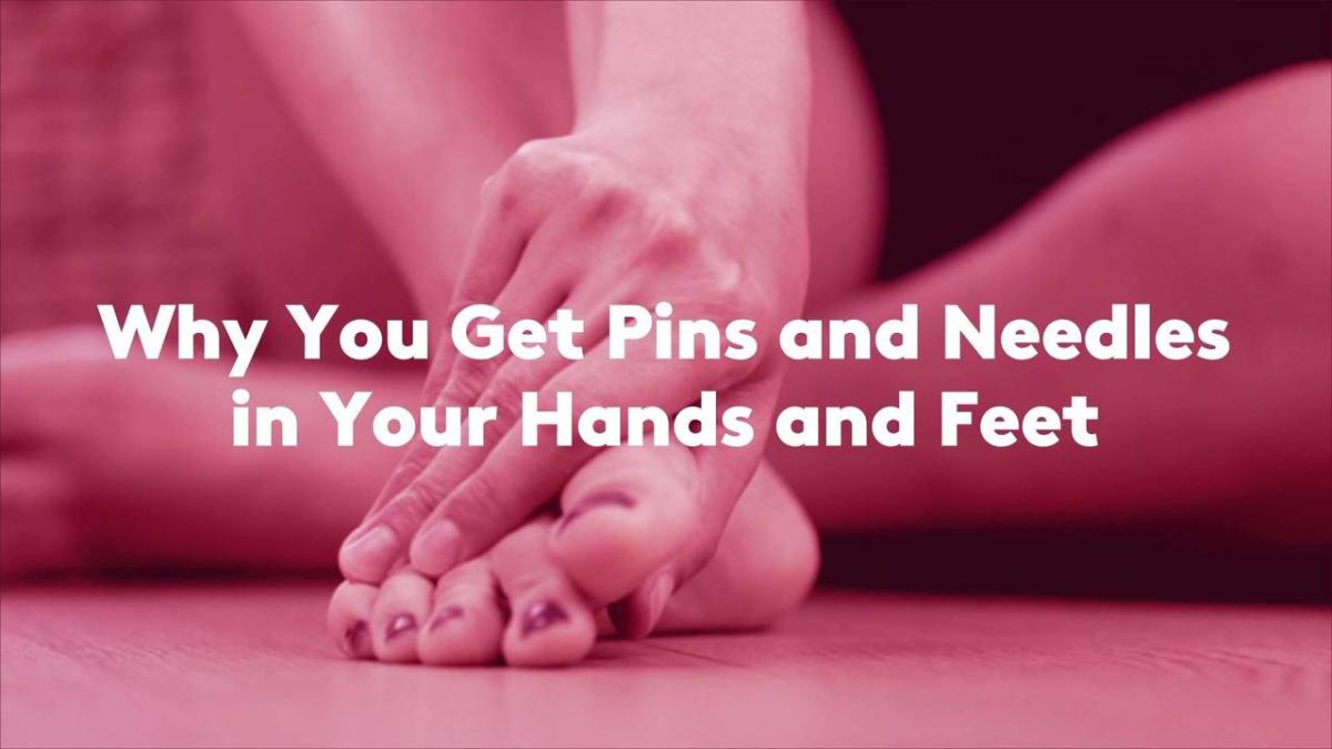 Why You Get Pins and Needles in Your Hands and Feet—and How to Get Rid ...